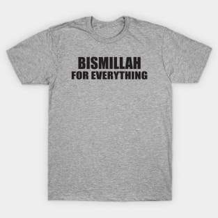 BISMILLAH FOR EVERYTHING T-Shirt